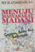 Menuju Masyarakat Madani : Gagasan, Fakta, dan Tantangan