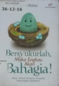 Bersyukurlah, Maka Engkau Akan Bahagia !